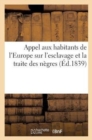 Image for Appel Aux Habitants de l&#39;Europe Sur l&#39;Esclavage Et La Traite Des Negres : , Par La Societe Religieuse Des Amis de la Grande-Bretagne