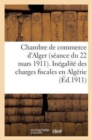 Image for Chambre de Commerce d&#39;Alger (Seance Du 22 Mars 1911). Inegalite Des Charges Fiscales En Algerie