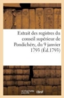 Image for Extrait Des Registres Du Conseil Superieur de Pondichery, Du 9 Janvier 1793