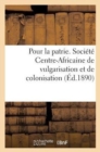Image for Pour La Patrie. Societe Centre-Africaine de Vulgarisation Et de Colonisation