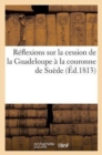 Image for Reflexions Sur La Cession de la Guadeloupe A La Couronne de Suede