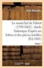 Image for Le Mar?chal de Fabert (1599-1662) ?tude Historique d&#39;Apr?s Ses Lettres Et Pi?ces In?dites 1e Partie