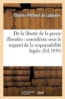 Image for de la Ibert? de la Presse Illimit?e : Consid?r?e Sous Le Rapport de la Responsabilit? L?gale Des ?crits Apr?s Leur Publication