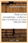 Image for Etude Sur l&#39;Air Atmospherique: Conference Faite A La Sorbonne, Le 2 Mars 1866