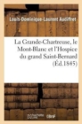Image for La Grande-Chartreuse, Le Mont-Blanc Et l&#39;Hospice Du Grand Saint-Bernard : Souvenirs d&#39;Un Voyage En Dauphin?, En Savoie Et En Suisse