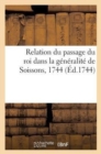 Image for Relation Du Passage Du Roi Dans La G?n?ralit? de Soissons, 1744