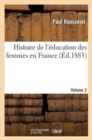 Image for Histoire de l&#39;?ducation Des Femmes En France. [Volume 2]