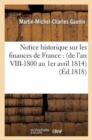 Image for Notice Historique Sur Les Finances de France: (de l&#39;An VIII-1800 Au 1er Avril 1814)