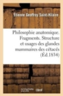 Image for Philosophie Anatomique. Fragments. Structure Et Usages Des Glandes Mammaires Des Cetaces