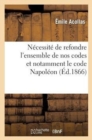 Image for N?cessit? de Refondre l&#39;Ensemble de Nos Codes Et Notamment Le Code Napol?on