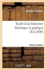 Image for Traite d&#39;Architecture Theorique Et Pratique Tome 4, Partie 7
