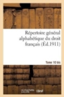 Image for Repertoire General Alphabetique Du Droit Francais. Supplement. T. 10 Bis