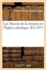 Image for Les Moyens de la R?union En l&#39;?glise Catholique