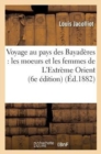 Image for Voyage Au Pays Des Bayad?res: Les Moeurs Et Les Femmes de l&#39;Extr?me Orient (6e ?dition)