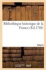 Image for Bibliotheque Historique de la France T. 5 : Contenant Le Catalogue Des Ouvrages, Imprimes &amp; Manuscrits