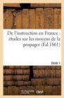 Image for de l&#39;Instruction En France: Etudes Sur Les Moyens de la Propager. 1e Etude