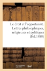 Image for Le Droit Et l&#39;Opportunite. Lettres Philosophiques, Religieuses Et Politiques