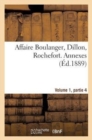 Image for Affaire Boulanger, Dillon, Rochefort, Volume 1, Partie 4 Annexes