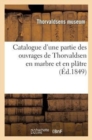 Image for Catalogue d&#39;Une Partie Des Ouvrages de Thorvaldsen En Marbre Et En Platre