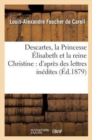 Image for Descartes, La Princesse ?lisabeth Et La Reine Christine : D&#39;Apr?s Des Lettres In?dites