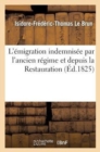 Image for L&#39;?migration Indemnis?e Par l&#39;Ancien R?gime Et Depuis La Restauration