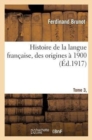 Image for Histoire de la Langue Fran?aise, Des Origines ? 1900 Tome 3, Partie 1