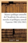 Image for Seance Publique Annuelle de l&#39;Academie Des Sciences Morales Et Politiques, Samedi 4 Janvier 1862