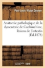Image for Anatomie Pathologique de la Dyssenterie de Cochinchine, Lesions de l&#39;Intestin