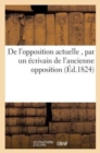 Image for de l&#39;Opposition Actuelle, Par Un Ecrivain de l&#39;Ancienne Opposition