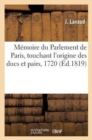 Image for Memoire Du Parlement de Paris, Touchant l&#39;Origine Des Ducs Et Pairs, 1720