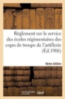 Image for Reglement Sur Le Service Des Ecoles Regimentaires Des Coprs de Troupe de l&#39;Artillerie 4e Edition