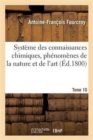 Image for Syst?me Des Connaissances Chimiques, Ph?nom?nes de la Nature Et de l&#39;Art. Tome 10