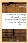 Image for ?tudes Sur Les Ouvrages Philosophiques de l&#39;Enseignement Classique, Classe de Philosophie