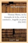 Image for Thomas Morus, Ou Le Triomphe de la Foy, Et de la Constance, Trag?die En Prose