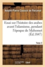 Image for Essai Sur l&#39;Histoire Des Arabes Avant l&#39;Islamisme, Pendant l&#39;?poque de Mahomet Tome 3