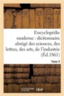 Image for Encyclopedie Moderne, Dictionnaire Abrege Des Sciences, Des Lettres, Des Arts de l&#39;Industrie Tome 5