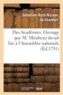 Image for Des Academies, Ouvrage Que M. Mirabeau Devait Lire A l&#39;Assemblee Nationale