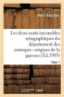 Image for Les Deux Cents Incunables Xylographiques Du Departement Des Estampes, Origines de la Gravure Tome 1