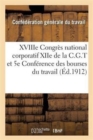 Image for Xviiie Congres National Corporatif Xiie de la C.G.T. Et 5e Conference Des Bourses Du Travail