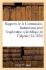 Image for Rapports de la Commission Chargee de Rediger Les Instructions, Exploration Scientifique de l&#39;Algerie