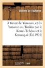 Image for A Travers Le Yun-Nan, Et Du Yun-Nan Au Tonkin Par Le Kouei-Tcheou Et Le Kouang-Si