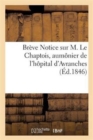 Image for Breve Notice Sur M. Le Chaptois, Aumonier de l&#39;Hopital d&#39;Avranches