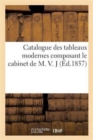 Image for Catalogue Des Tableaux Modernes Composant Le Cabinet de M. V. J