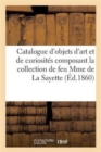 Image for Catalogue d&#39;Objets d&#39;Art Et de Curiosites Composant La Collection de Feu Mme de la Sayette