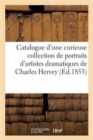 Image for Catalogue d&#39;Une Curieuse Collection de Portraits d&#39;Artistes Dramatiques Composant Le Cabinet