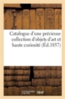 Image for Catalogue d&#39;Une Precieuse Collection d&#39;Objets d&#39;Art Et Haute Curiosite, Provenant Du Cabinet