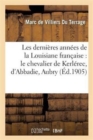 Image for Les Derni?res Ann?es de la Louisiane Fran?aise, Le Chevalier de Kerl?rec, d&#39;Abbadie, Aubry, Laussat