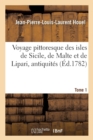 Image for Voyage Pittoresque Des Isles de Sicile, de Malte Et de Lipari: O? l&#39;On Traite Des Antiquit?s Tome 1