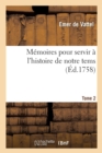 Image for Memoires Pour Servir A l&#39;Histoire de Notre Tems. Volume 2