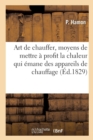 Image for Art de Chauffer Ou Moyens de Mettre A Profit La Chaleur Qui Emane Des Appareils de Chauffage